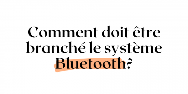 Comment doit être branché le système Bluetooth ?