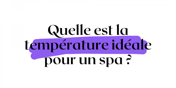 Quelle est la température idéale pour un spa ?